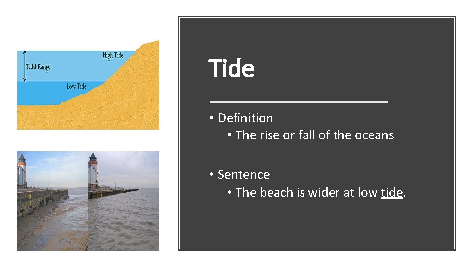 Tide • Definition • The rise or fall of the oceans • Sentence •