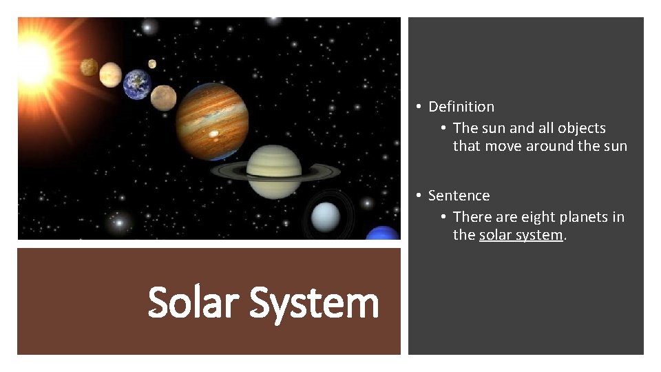  • Definition • The sun and all objects that move around the sun