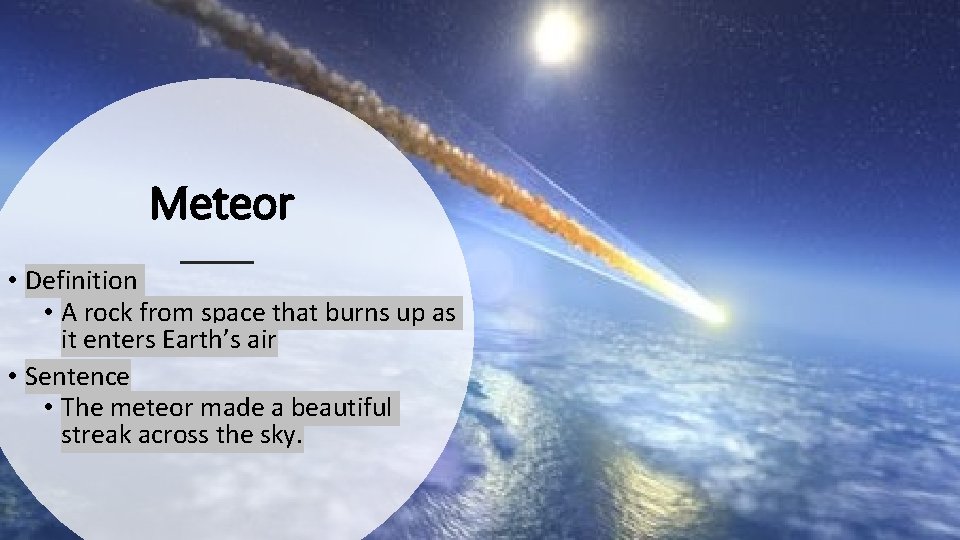 Meteor • Definition • A rock from space that burns up as it enters