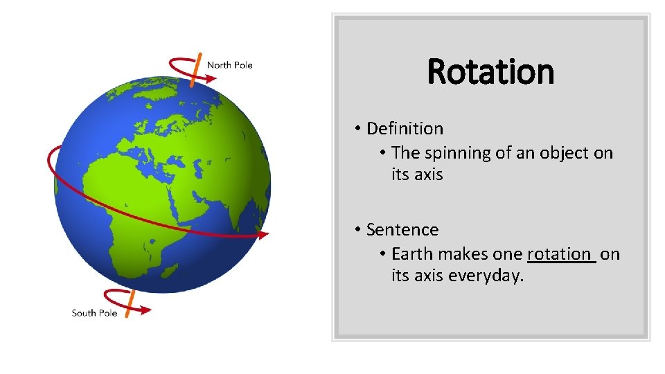 Rotation • Definition • The spinning of an object on its axis • Sentence