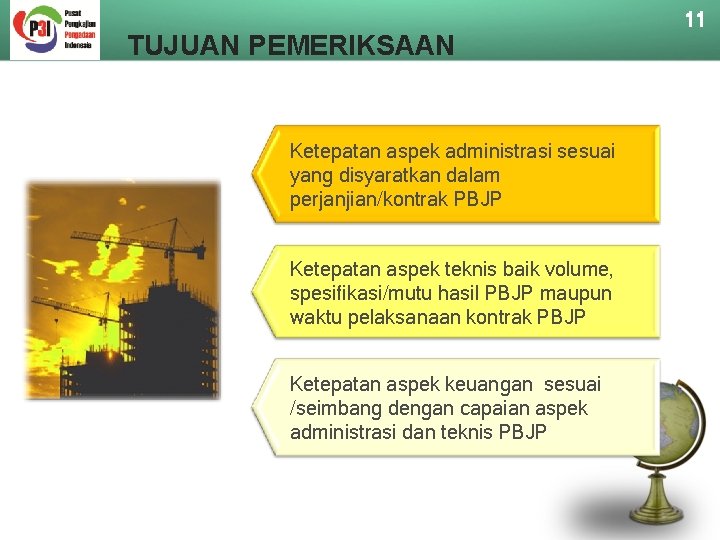 TUJUAN PEMERIKSAAN Ketepatan aspek administrasi sesuai yang disyaratkan dalam perjanjian/kontrak PBJP Ketepatan aspek teknis