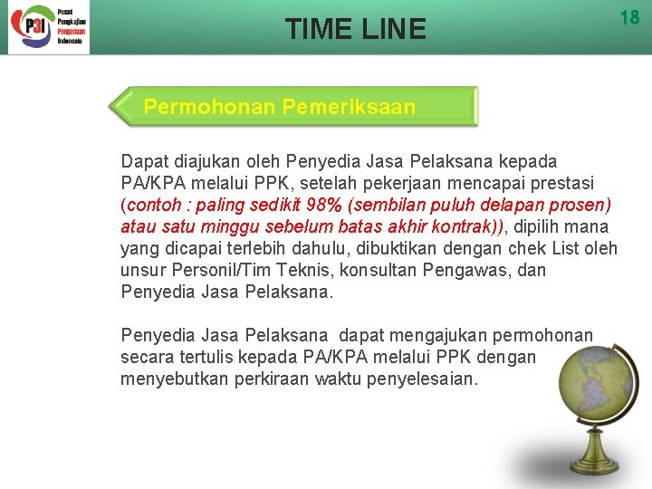 TIME LINE Permohonan Pemeriksaan Dapat diajukan oleh Penyedia Jasa Pelaksana kepada PA/KPA melalui PPK,