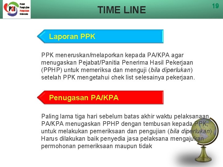TIME LINE Laporan PPK meneruskan/melaporkan kepada PA/KPA agar menugaskan Pejabat/Panitia Penerima Hasil Pekerjaan (PPHP)