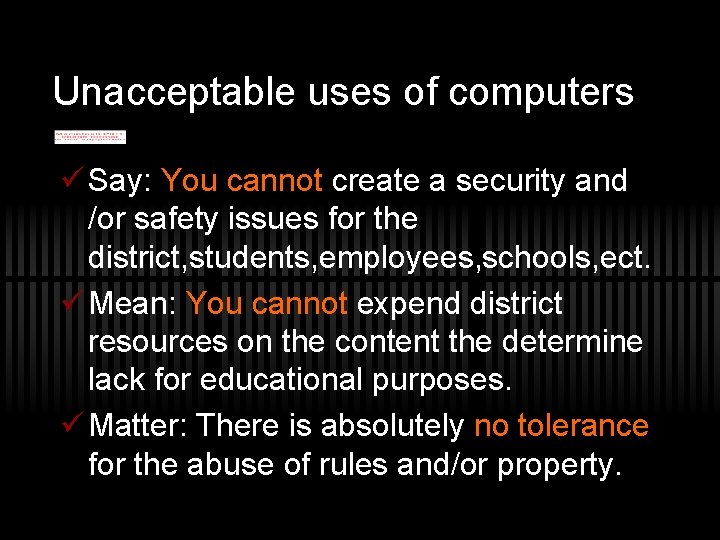 Unacceptable uses of computers ü Say: You cannot create a security and /or safety