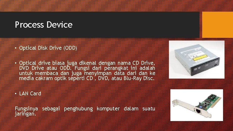 Process Device • Optical Disk Drive (ODD) • Optical drive biasa juga dikenal dengan