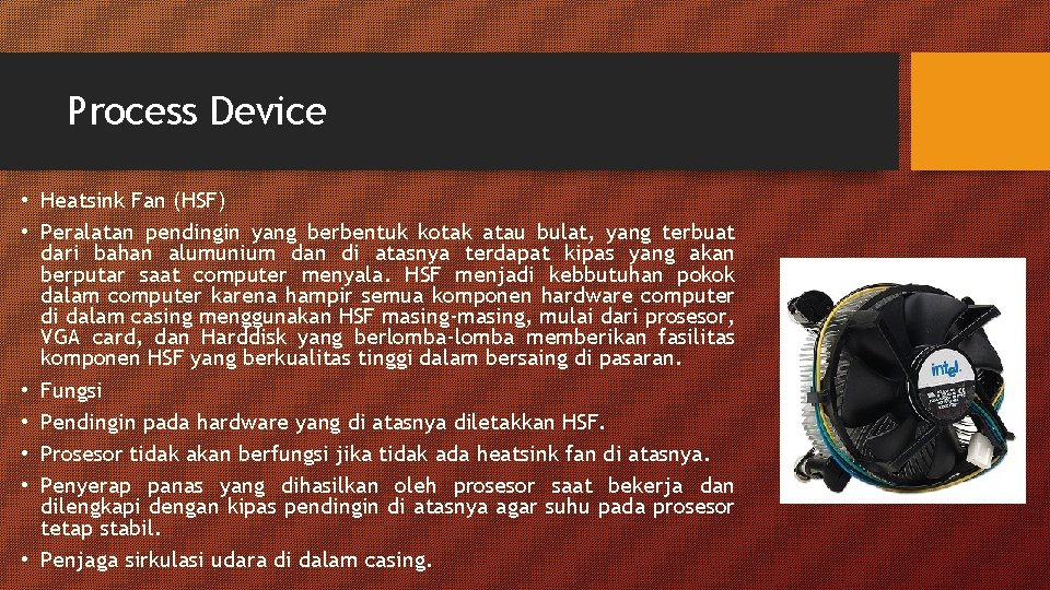 Process Device • Heatsink Fan (HSF) • Peralatan pendingin yang berbentuk kotak atau bulat,