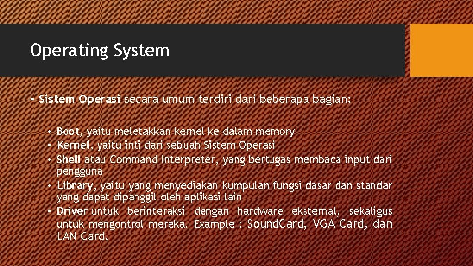 Operating System • Sistem Operasi secara umum terdiri dari beberapa bagian: • Boot, yaitu