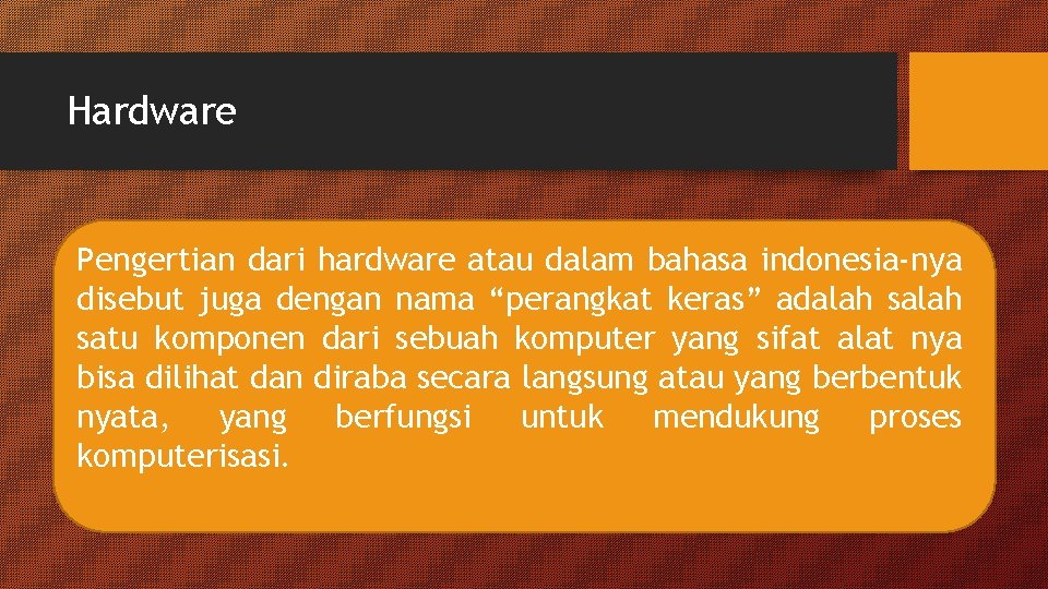 Hardware Pengertian dari hardware atau dalam bahasa indonesia-nya disebut juga dengan nama “perangkat keras”