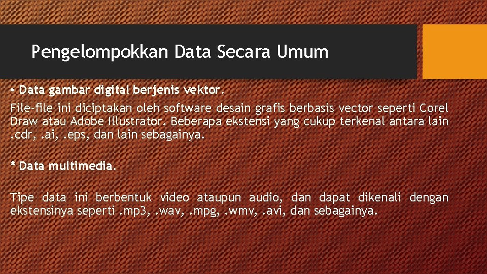 Pengelompokkan Data Secara Umum • Data gambar digital berjenis vektor. File-file ini diciptakan oleh
