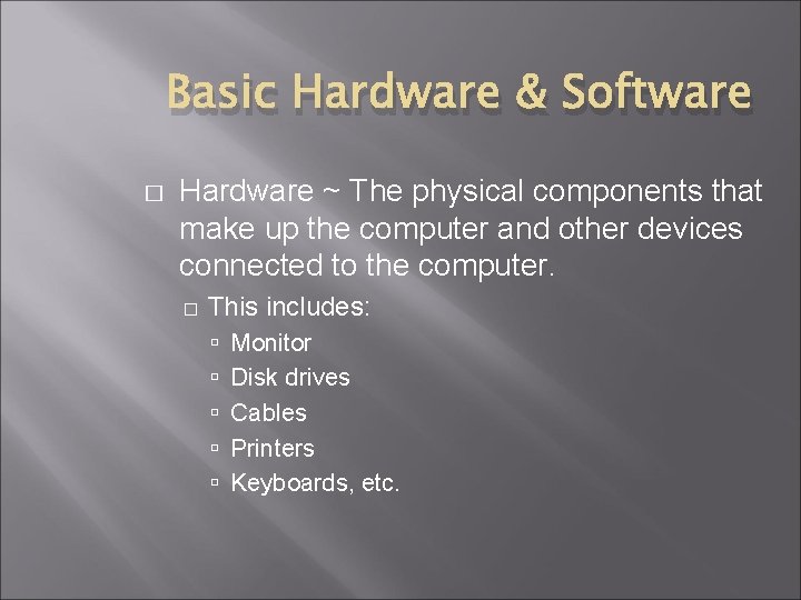 Basic Hardware & Software � Hardware ~ The physical components that make up the Basic Hardware & Software � Hardware ~ The physical components that make up the