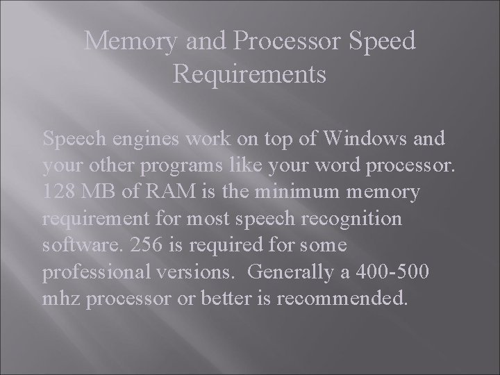 Memory and Processor Speed Requirements Speech engines work on top of Windows and your Memory and Processor Speed Requirements Speech engines work on top of Windows and your