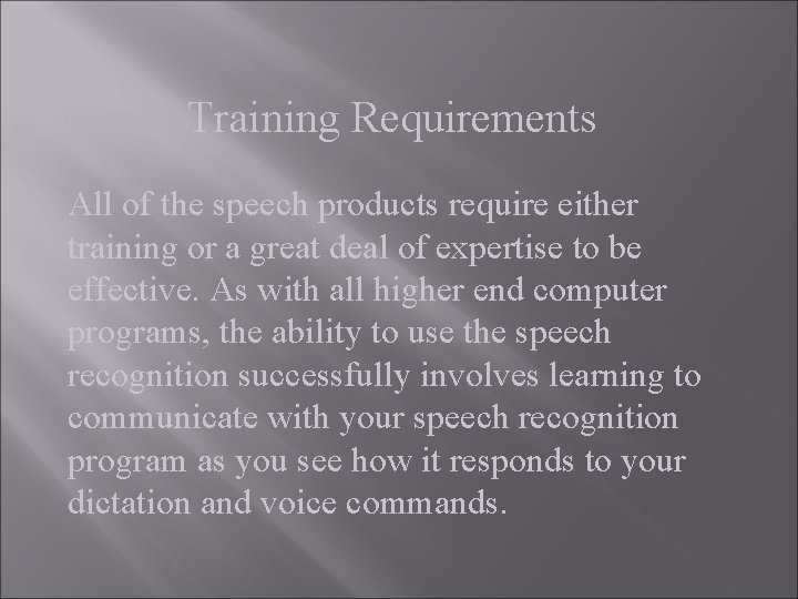 Training Requirements All of the speech products require either training or a great deal Training Requirements All of the speech products require either training or a great deal