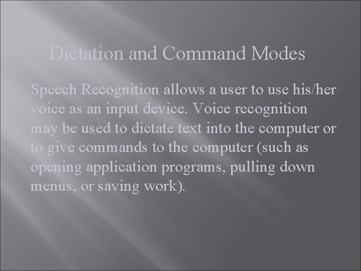 Dictation and Command Modes Speech Recognition allows a user to use his/her voice as Dictation and Command Modes Speech Recognition allows a user to use his/her voice as