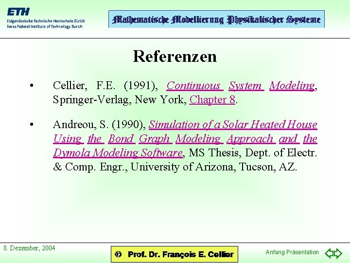 Referenzen • Cellier, F. E. (1991), Continuous System Modeling, Springer-Verlag, New York, Chapter 8.