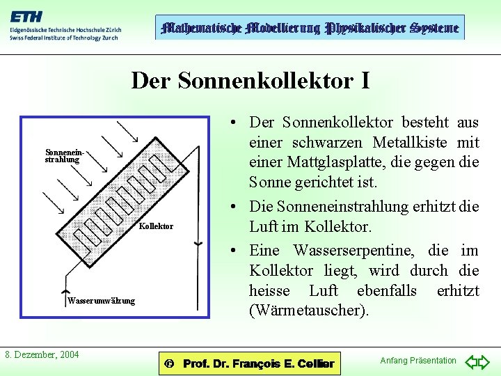 Der Sonnenkollektor I Sonneneinstrahlung Kollektor Wasserumwälzung 8. Dezember, 2004 • Der Sonnenkollektor besteht aus