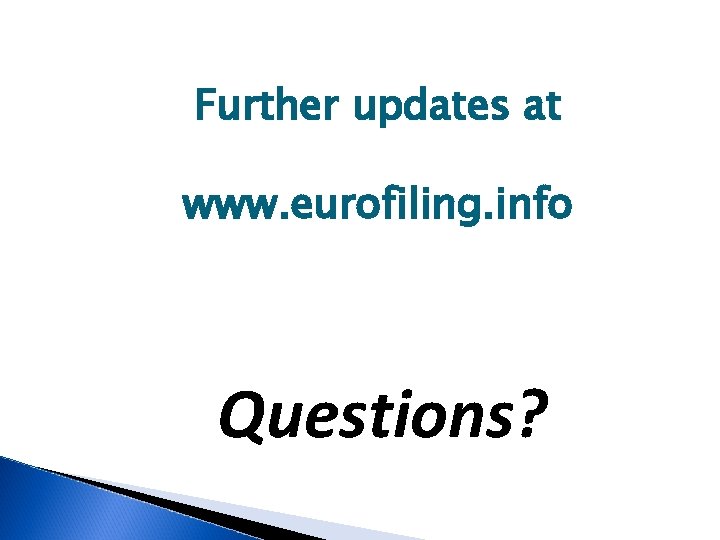 Further updates at www. eurofiling. info Questions? 