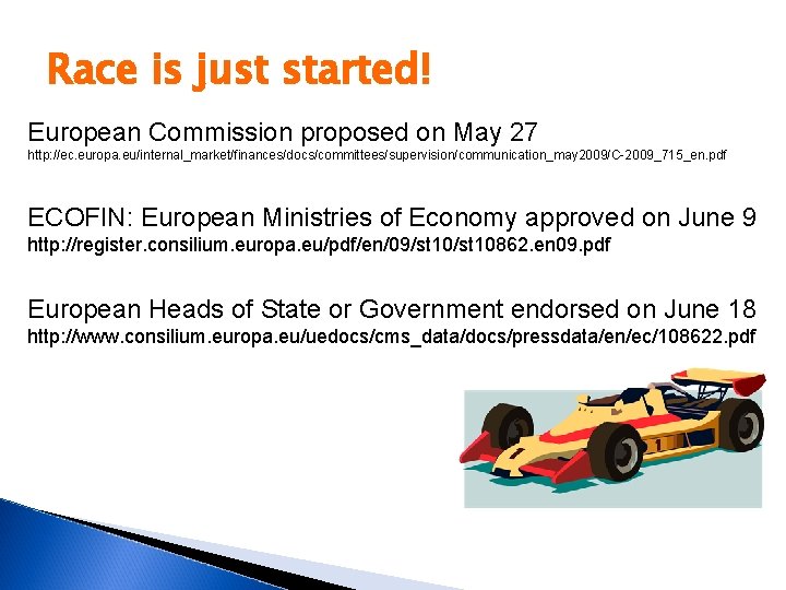 Race is just started! European Commission proposed on May 27 http: //ec. europa. eu/internal_market/finances/docs/committees/supervision/communication_may