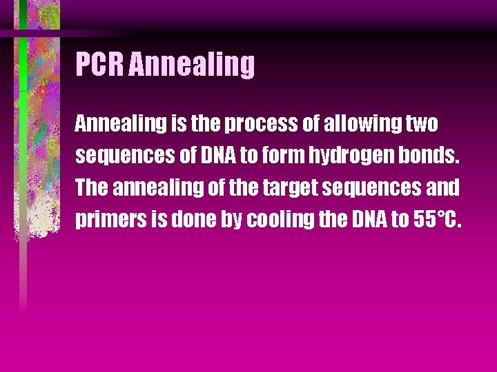PCR Annealing is the process of allowing two sequences of DNA to form hydrogen