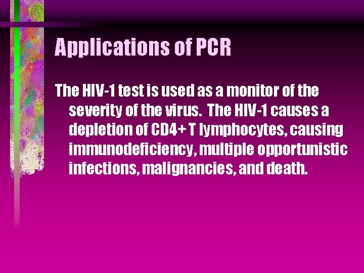 Applications of PCR The HIV-1 test is used as a monitor of the severity