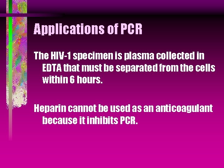 Applications of PCR The HIV-1 specimen is plasma collected in EDTA that must be