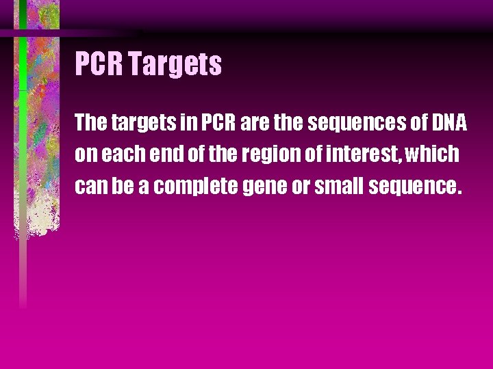 PCR Targets The targets in PCR are the sequences of DNA on each end