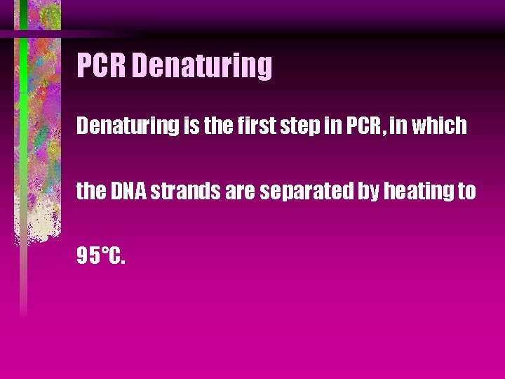 PCR Denaturing is the first step in PCR, in which the DNA strands are