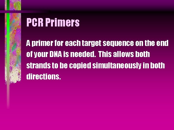 PCR Primers A primer for each target sequence on the end of your DNA