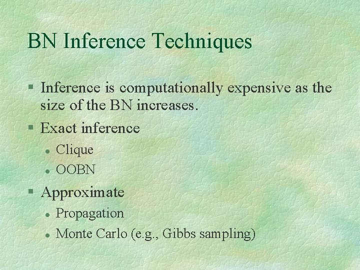 BN Inference Techniques Inference is computationally expensive as the size of the BN increases.
