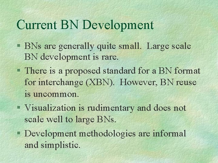 Current BN Development BNs are generally quite small. Large scale BN development is rare.