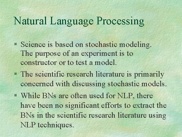 Natural Language Processing Science is based on stochastic modeling. The purpose of an experiment