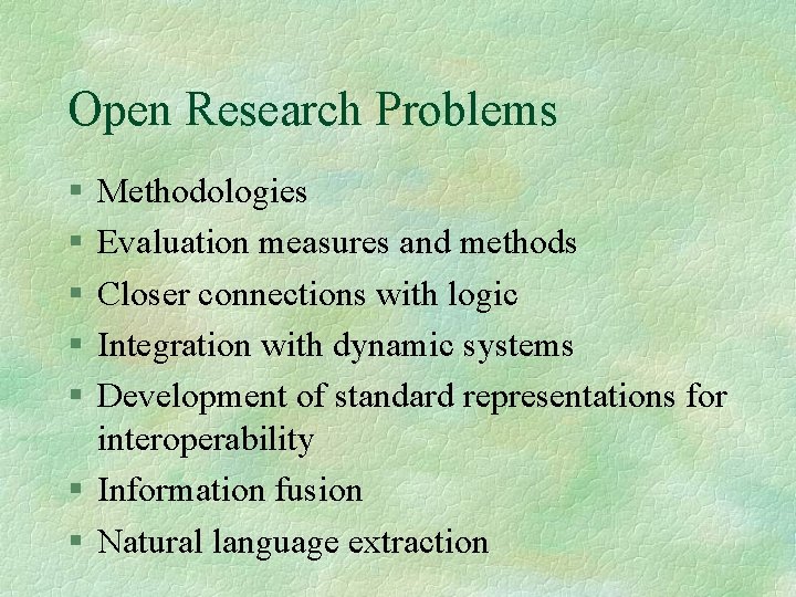 Open Research Problems Methodologies Evaluation measures and methods Closer connections with logic Integration with