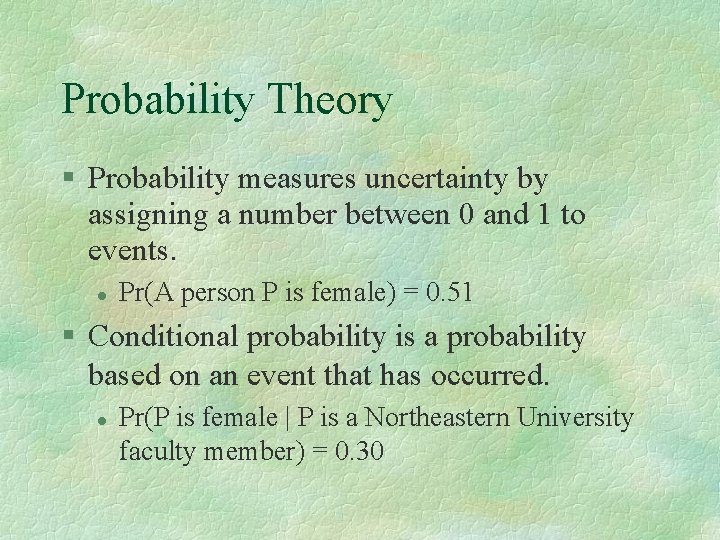 Probability Theory Probability measures uncertainty by assigning a number between 0 and 1 to