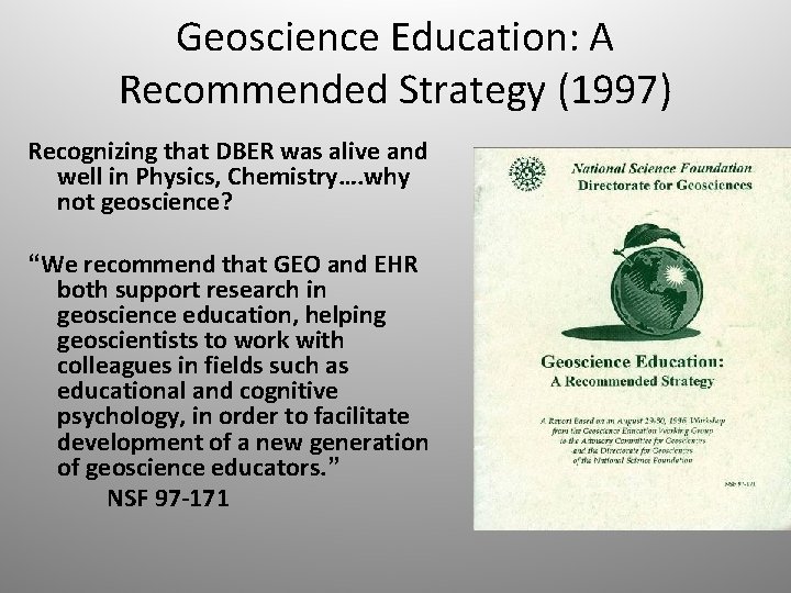 Geoscience Education: A Recommended Strategy (1997) Recognizing that DBER was alive and well in