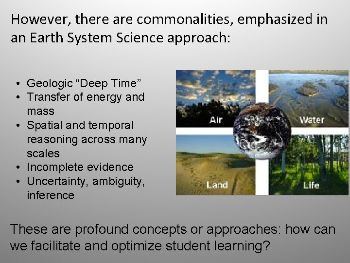 However, there are commonalities, emphasized in an Earth System Science approach: • Geologic “Deep