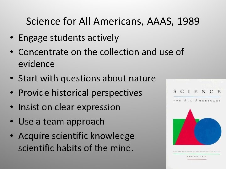 Science for All Americans, AAAS, 1989 • Engage students actively • Concentrate on the