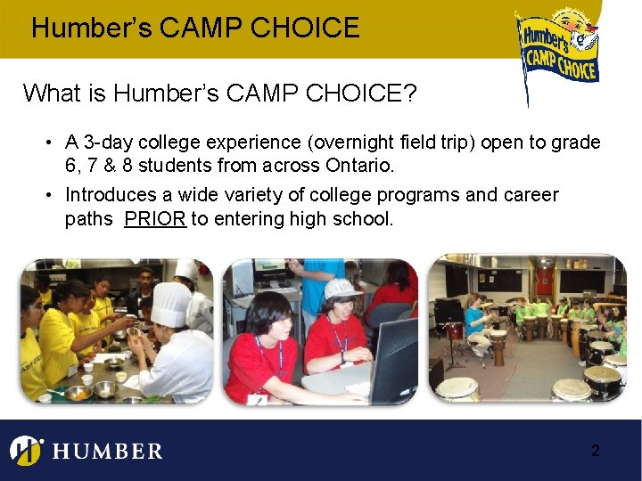 Humber’s CAMP CHOICE What is Humber’s CAMP CHOICE? • A 3 -day college experience