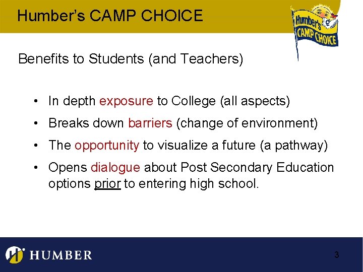 Humber’s CAMP CHOICE Benefits to Students (and Teachers) • In depth exposure to College