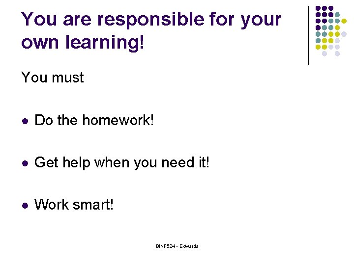 You are responsible for your own learning! You must l Do the homework! l