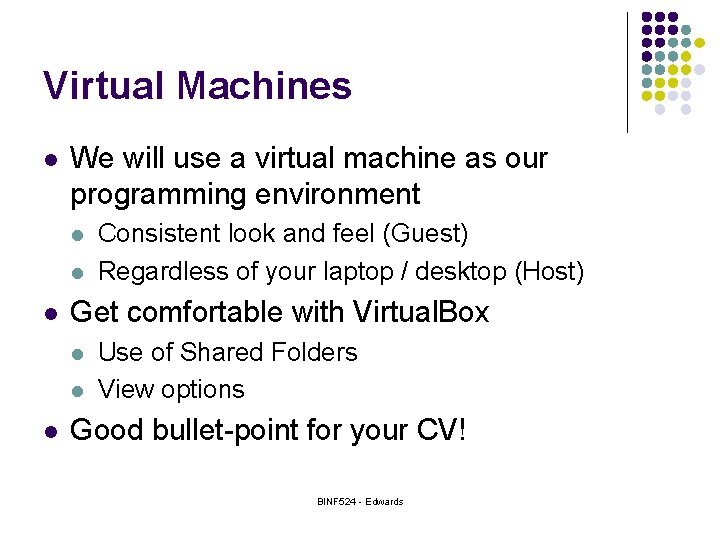 Virtual Machines l We will use a virtual machine as our programming environment l