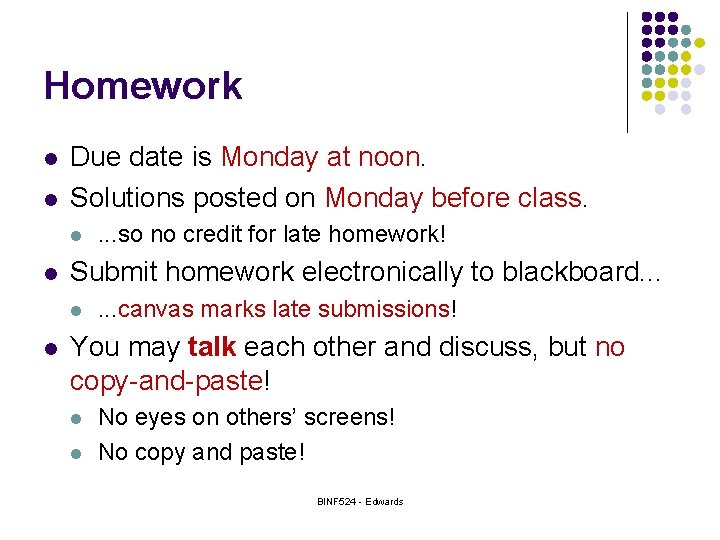 Homework l l Due date is Monday at noon. Solutions posted on Monday before