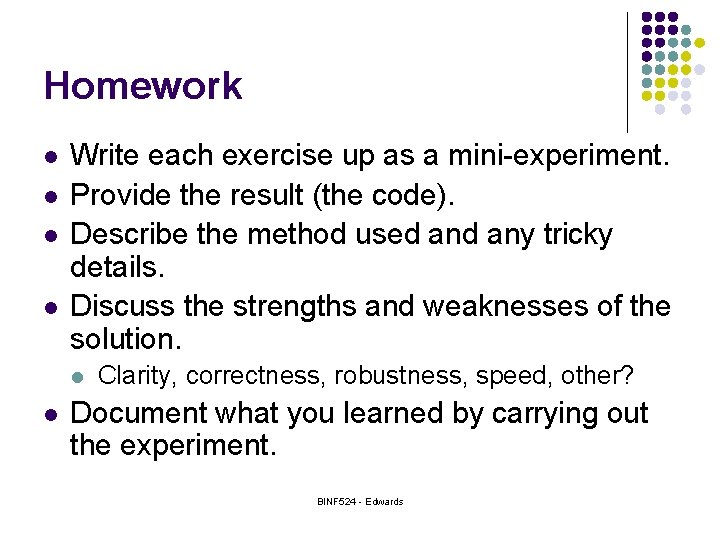 Homework l l Write each exercise up as a mini-experiment. Provide the result (the