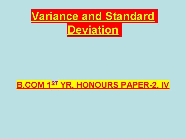 Variance and Standard Deviation B. COM 1 ST YR, HONOURS PAPER-2, IV 