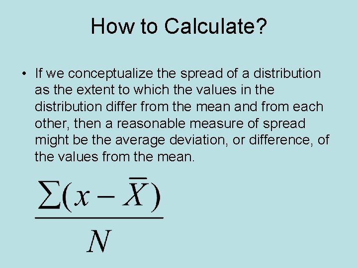 How to Calculate? • If we conceptualize the spread of a distribution as the