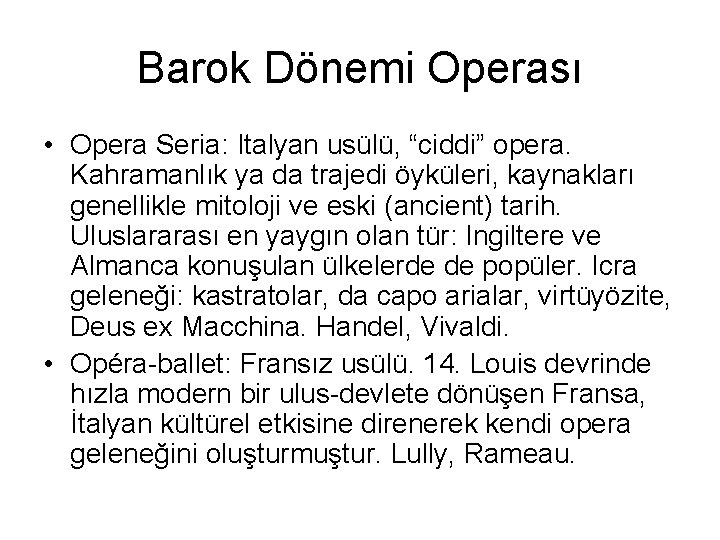 Barok Dönemi Operası • Opera Seria: Italyan usülü, “ciddi” opera. Kahramanlık ya da trajedi