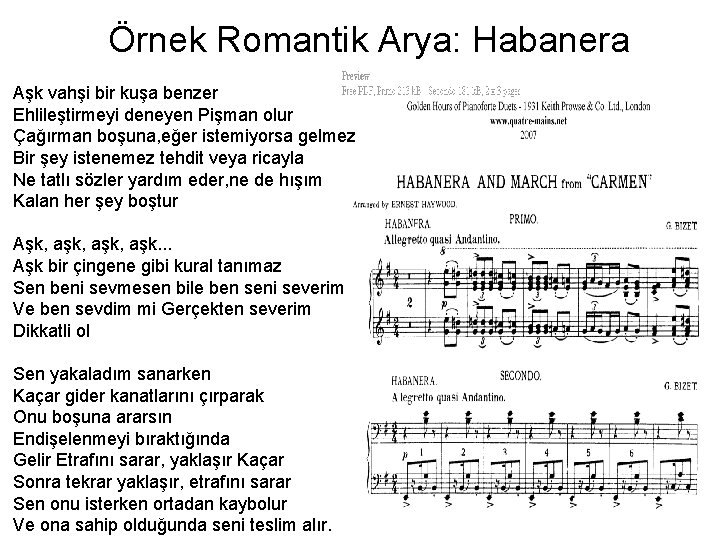 Örnek Romantik Arya: Habanera Aşk vahşi bir kuşa benzer Ehlileştirmeyi deneyen Pişman olur Çağırman