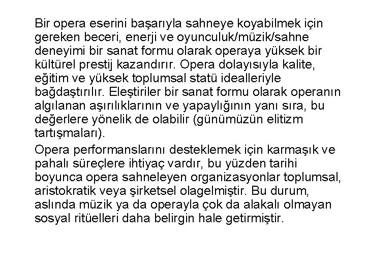 Bir opera eserini başarıyla sahneye koyabilmek için gereken beceri, enerji ve oyunculuk/müzik/sahne deneyimi bir