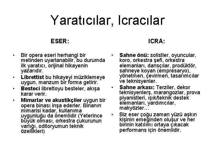 Yaratıcılar, Icracılar ESER: • • Bir opera eseri herhangi bir metinden uyarlanabilir, bu durumda