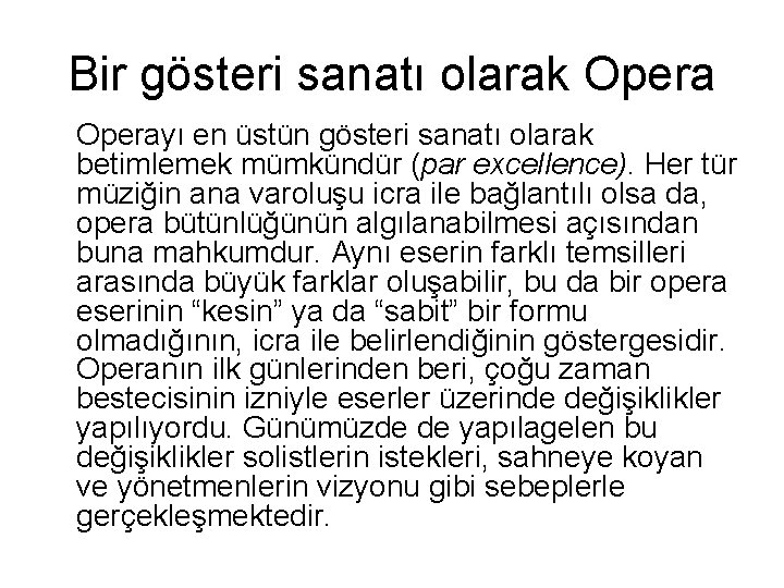 Bir gösteri sanatı olarak Operayı en üstün gösteri sanatı olarak betimlemek mümkündür (par excellence).