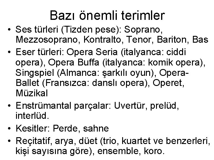 Bazı önemli terimler • Ses türleri (Tizden pese): Soprano, Mezzosoprano, Kontralto, Tenor, Bariton, Bas