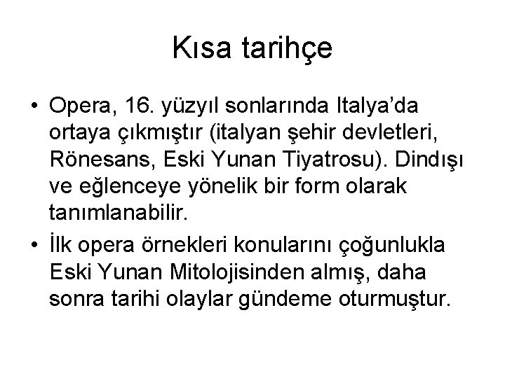 Kısa tarihçe • Opera, 16. yüzyıl sonlarında Italya’da ortaya çıkmıştır (italyan şehir devletleri, Rönesans,